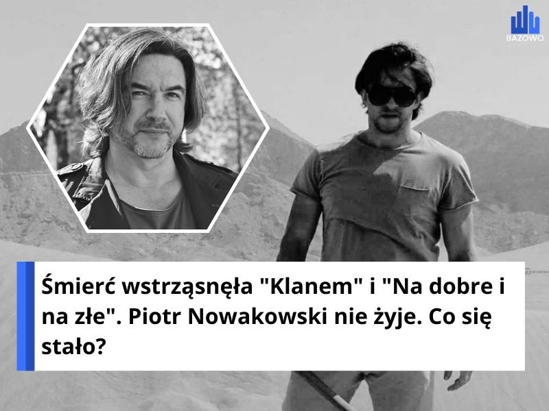 Śmierć wstrząsnęła "Klanem" i "Na dobre i na złe". Piotr Nowakowski nie żyje. Co się stało?
